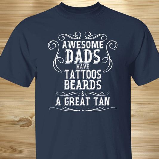 Awesome Dads Have Tattoos Beards & Great Tan Beach Tee