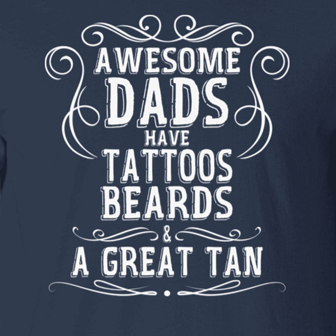 Awesome Dads Have Tattoos Beards & Great Tan Beach Tee