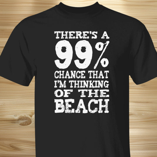 99% Chance I'm At The Beach T-Shirt