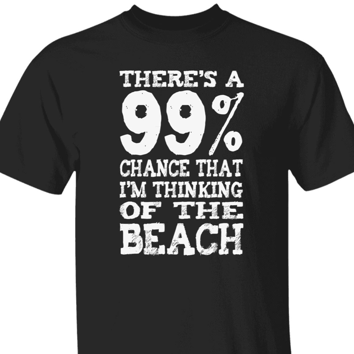 99% Chance I'm At The Beach T-Shirt