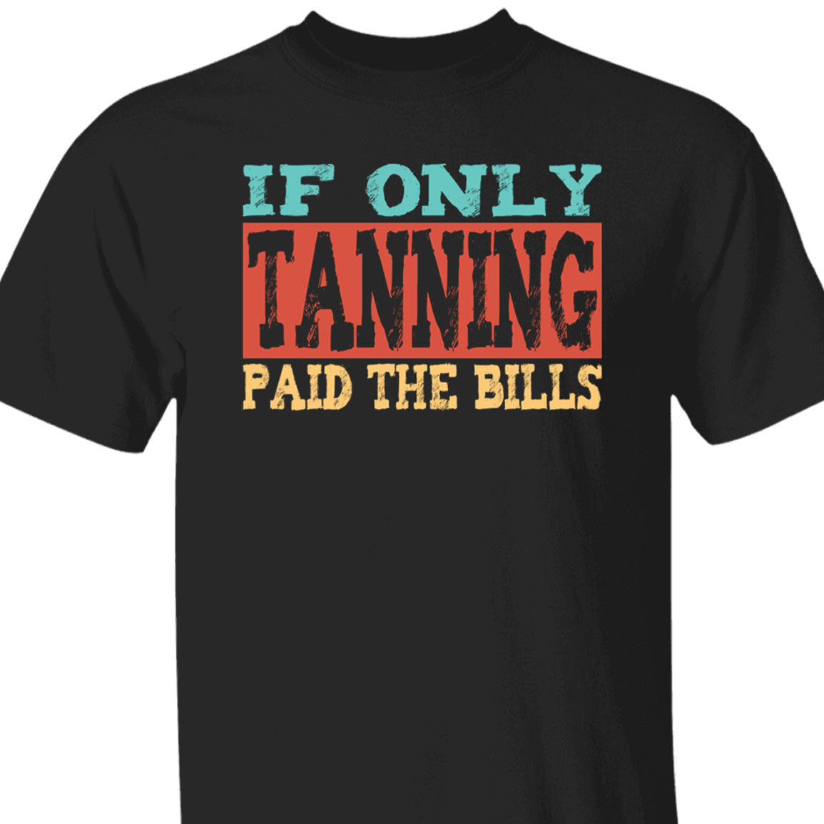 If Only Tanning Paid The Bills Tee