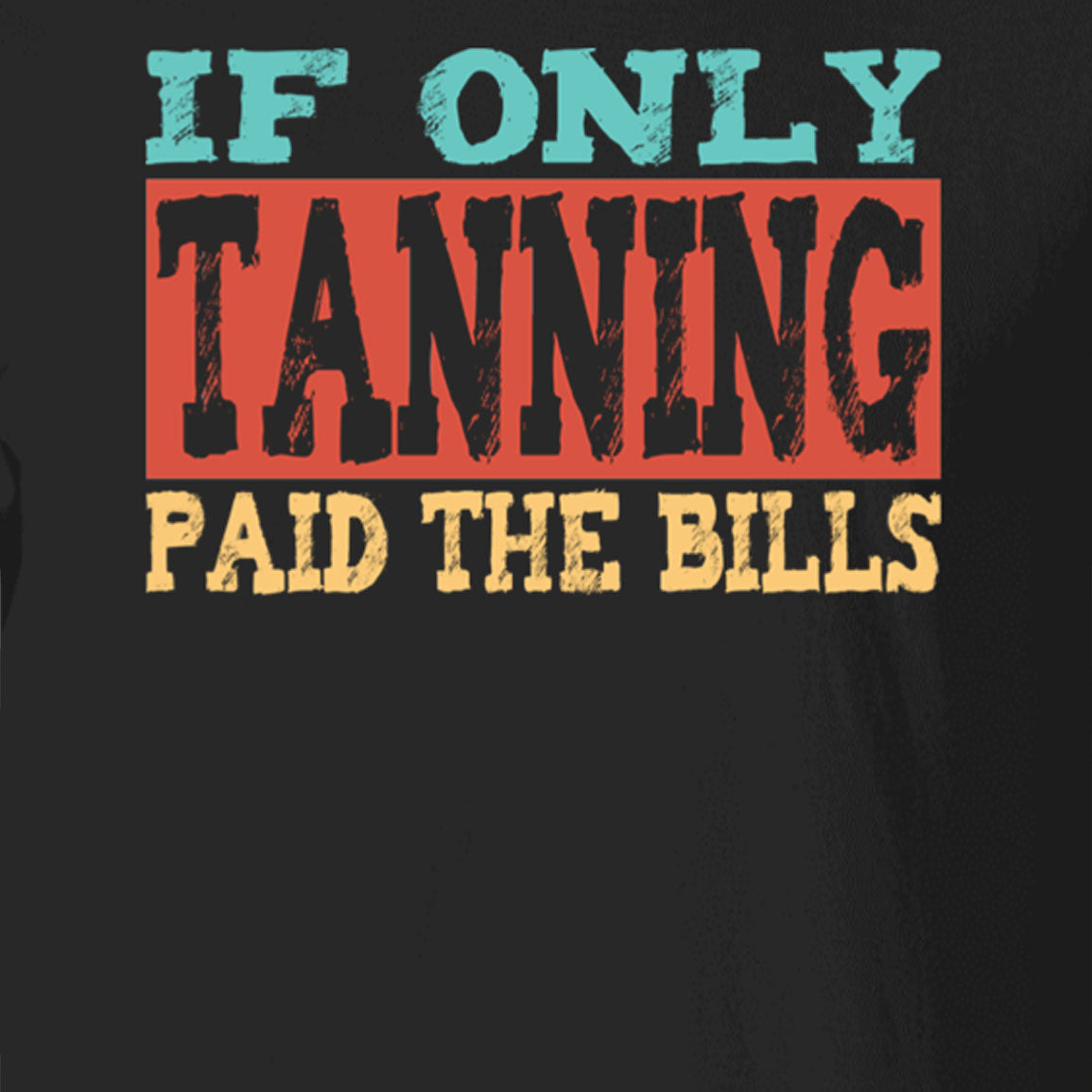 If Only Tanning Paid The Bills Tee