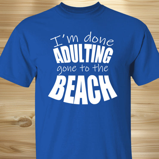 Done Adulting Gone To The Beach T-Shirt