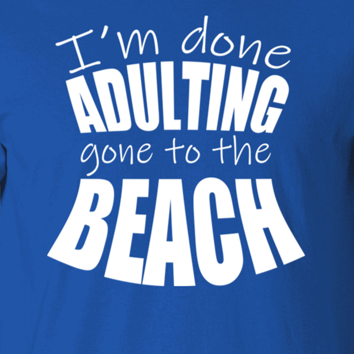 Done Adulting Gone To The Beach T-Shirt